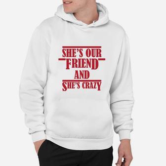 Shes Our Crazy Friend Funny, best friend christmas gifts, birthday gifts for friend, friend christmas gifts Hoodie - Seseable