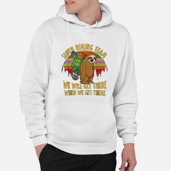 Sloth Hiking Team Well Get There When We Get There Hoodie - Seseable