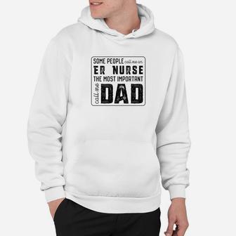 Some Call Me An Er Nurse Important Call Me Dad Hoodie - Seseable