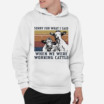 Sorry For What I Said When We Were Working Cattle Vintage Shirt Hoodie - Seseable