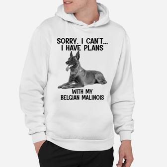 Sorry I Cant I Have Plans With My Belgian Malinois Hoodie - Seseable