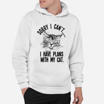 Sorry I Can't I Have Plans With My Cat Hoodie - Seseable