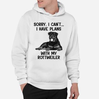 Sorry I Cant I Have Plans With My Rottweiler Hoodie - Seseable