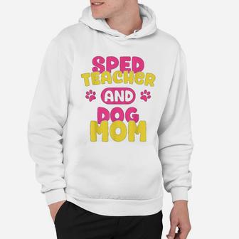 Sped Special Education Sped Teacher And Dog Mom Hoodie - Seseable