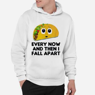 Taco Every Now And Then I Fall Apart Taco Hoodie - Seseable