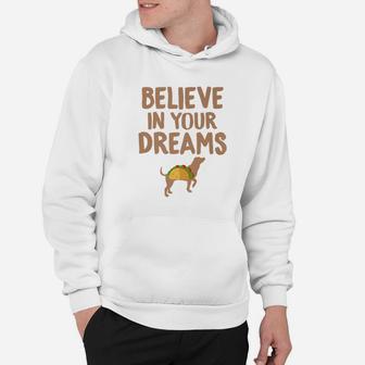Taco s Believe In Your Dreams Funny Dog Taco Food s Hoodie - Seseable