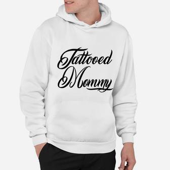 Tattooed Mommy Mom Tattoos Tatted Ink Mothers Day Gift Hoodie - Seseable