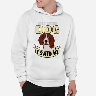 Tell Your Dog I Said Hi Gift For Dog Lover Hoodie - Seseable