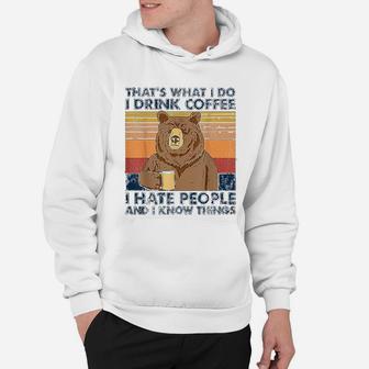 Thats What I Do I Drink Coffee I Hate People Bear Drinking Hoodie - Seseable