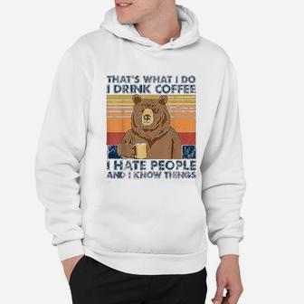 That's What I Do I Drink Coffee I Hate People Bear Drinking Hoodie - Seseable