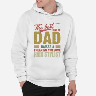 The Best Kind Of Dad Raises A Freaking Awesome Hair Stylist Father Day Shirt Hoodie - Seseable
