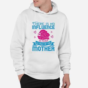 There Is No Influence So Powerful As That Of The Mother Hoodie - Seseable