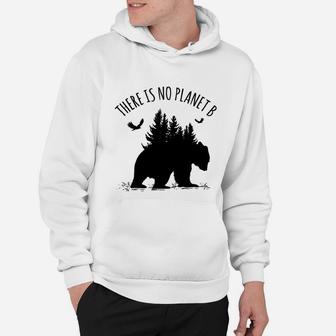 There Is No Planet B Earth Day Save Our Planet Climate Hoodie - Seseable