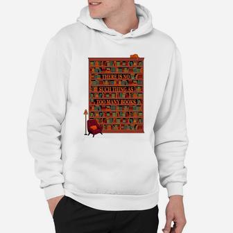 There Is No Such Thing As Too Many Books Hoodie - Seseable