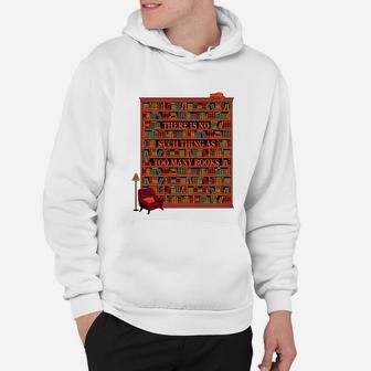 There Is No Such Thing As Too Many Books T-shirt Hoodie - Seseable