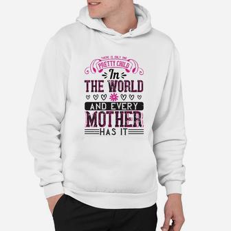 There Is Only One Pretty Child In The World And Every Mother Has It Hoodie - Seseable
