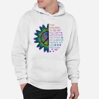 They Whispered To Her You Can't With Stand The Storm She Whispered Back I Am The Storm Hoodie - Seseable