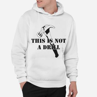 This Is Not A Drill Funny Dad Joke Handyman Construction Humor Hoodie - Seseable