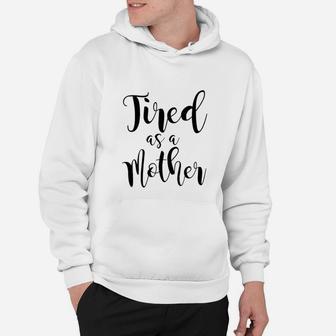 Tired As A Mother birthday Hoodie - Seseable