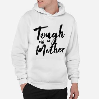 Tough As A Mother Funny Mom Life Mothers Day Mommy Gift Hoodie - Seseable
