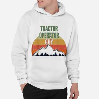 Tractor Operator Gift For Men Tractor Operator Guy Hoodie - Seseable