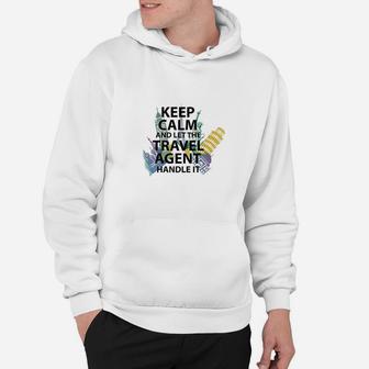 Travel Agent Gift Keep Calm And Let The Travel Agen Hoodie - Seseable