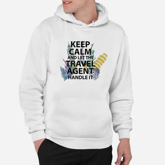Travel Agent Gift Keep Calm And Let The Travel Agent Hoodie - Seseable