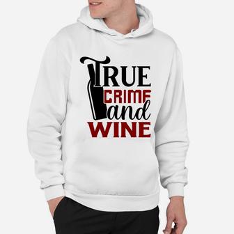 True Crime And Wine Wine Lover True Crime Addict Hoodie - Seseable