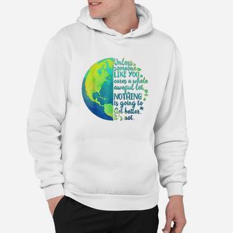 Unless Someone Like You Cares A Whole Awful Lot Earth Day Hoodie - Seseable