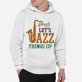 Vitome Jazz Lets Jazz Things Up Saxophone Jazz Hoodie - Seseable
