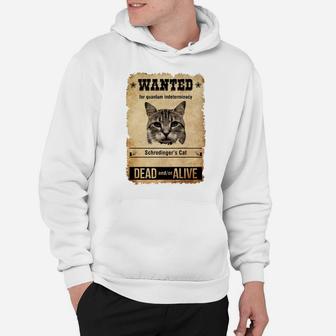 Wanted For Quantum Indeterminacy Schrodingers Cat Dead Andor Alive Hoodie - Seseable
