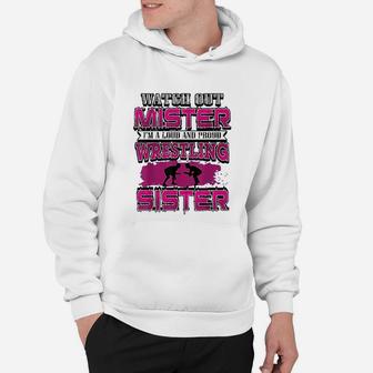 Watch Out Mister I Am A Loud And Proud Wrestling Sister Hoodie - Seseable