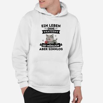 Weißes Hoodie Leben ohne Katzen möglich, aber sinnlos, Lustiges Katzen-Spruch Hoodie - Seseable