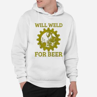 Will Weld For Beer Funny Welder Welding Gift Hoodie - Seseable
