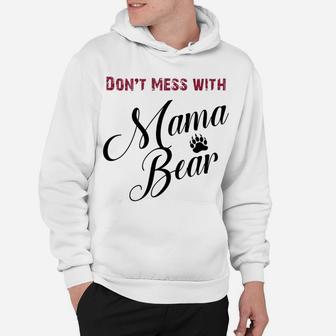 Womens Dont Mess With Mama Bear Mom Funny Hoodie - Seseable