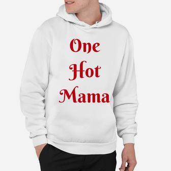 Womens One Hot Mama Mothers Day Best Gifs For Mom Hoodie - Seseable