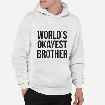 Worlds Okayest Brother Funny Big Brother Sister Gift Idea Hoodie - Seseable