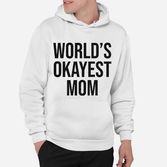 Worlds Okayest Mom Funny Mothers Day Hoodie - Seseable