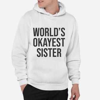 Worlds Okayest Sister Funny Gift Hoodie - Seseable