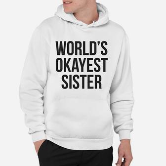 Worlds Okayest Sister Funny Sarcastic Hoodie - Seseable