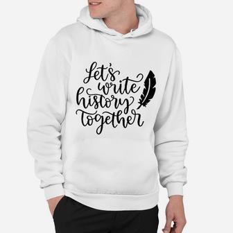 Write History Together Engagement Valentine Day Hoodie - Seseable