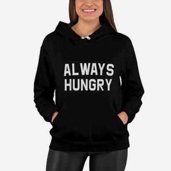 Always Hungry Lettering Funny Workout Saying Quote Mom Women Hoodie - Seseable