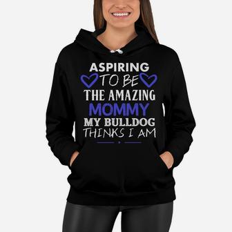 Aspiring To Be The Amazing Bulldog Mommy Cute Womens Women Hoodie - Seseable