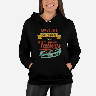 Awesome Moms Have Tattoos And Dachshunds Women Hoodie - Seseable