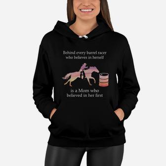 Behind Every Barrel Racer Who Believes In Herself Is A Mom Who Believe In Her First Women Hoodie - Seseable