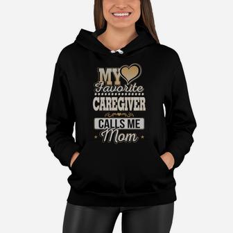 Best Family Jobs Gifts, Funny Works Gifts Ideas My Favorite Caregiver Calls Me Mom Women Hoodie - Seseable