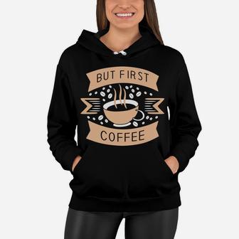 But First Coffee To Start The Best Day Coffee Lover Women Hoodie - Seseable