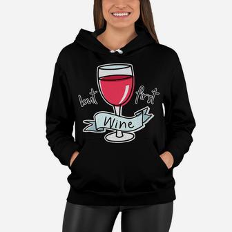 But First Wine Funny Quote For Mom Red Wine Lovers Women Hoodie - Seseable