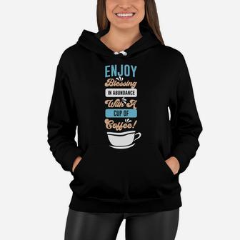 Coffee Lover Enjoy Blessing In Abundance With A Cup Of Coffee Women Hoodie - Seseable