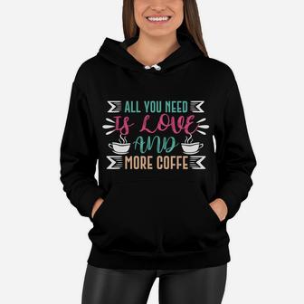 Coffee Lovers All You Need Is Love And More Coffee Women Hoodie - Seseable